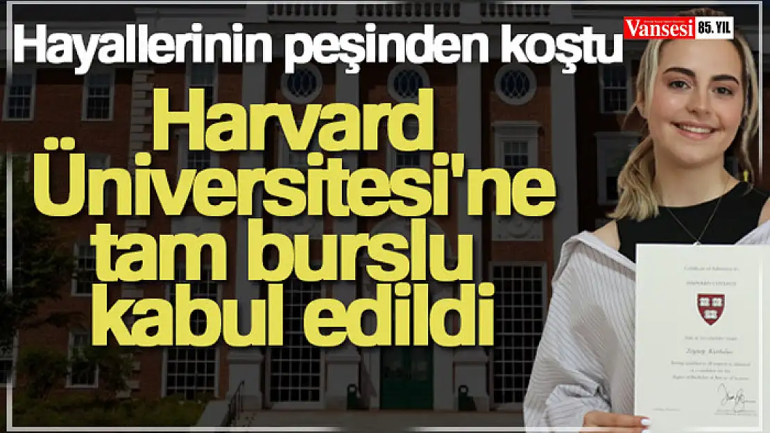 Hayallerinin peşinden koştu, Harvard Üniversitesi'ne tam burslu kabul edildi