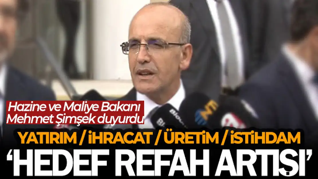 Hazine ve Maliye Bakanı Mehmet Şimşek:Toplumda refah artışı sağlayacak bir modelle yolumuza devam edeceğiz