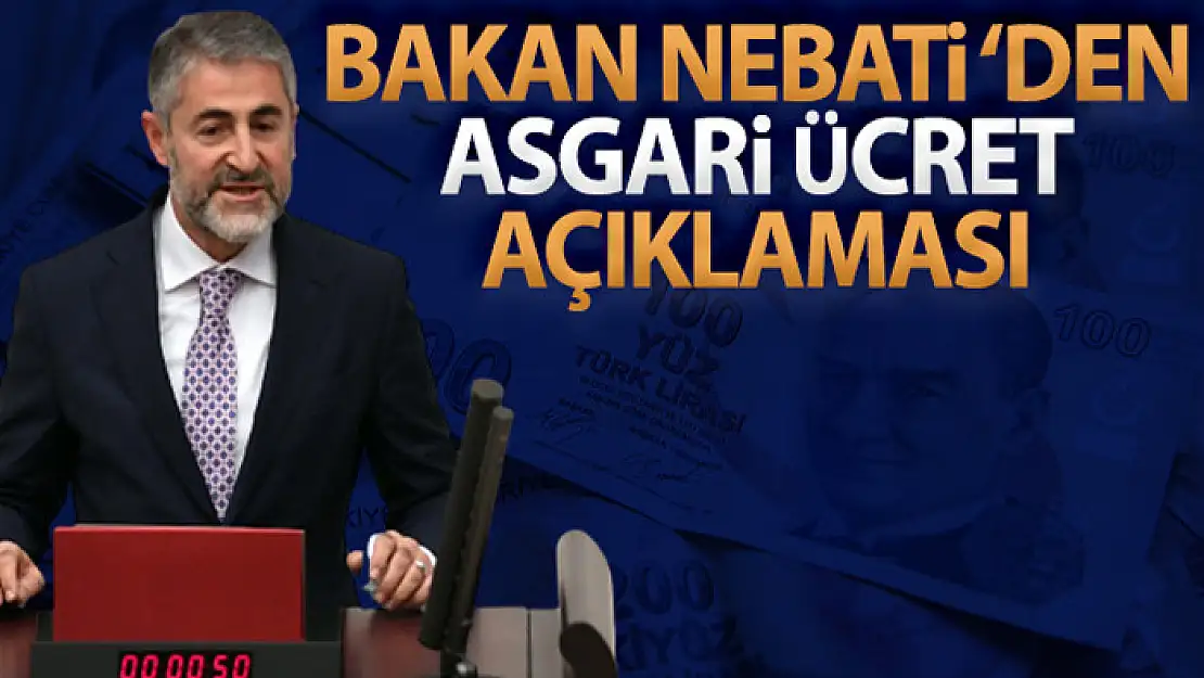 Hazine ve Maliye Bakanı Nebati'de asgari ücret yönelik açıklama