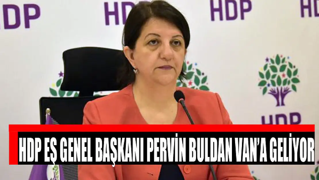 HDP Eş Genel Başkanı Pervin Buldan Van'a geliyor