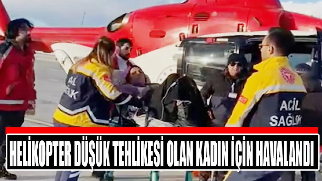 Helikopter düşük tehlikesi olan kadın için havalandı