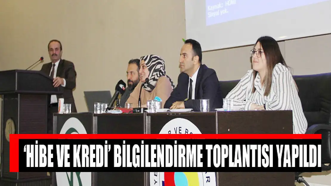  'HİBE VE KREDİ' BİLGİLENDİRME TOPLANTISI YAPILDI