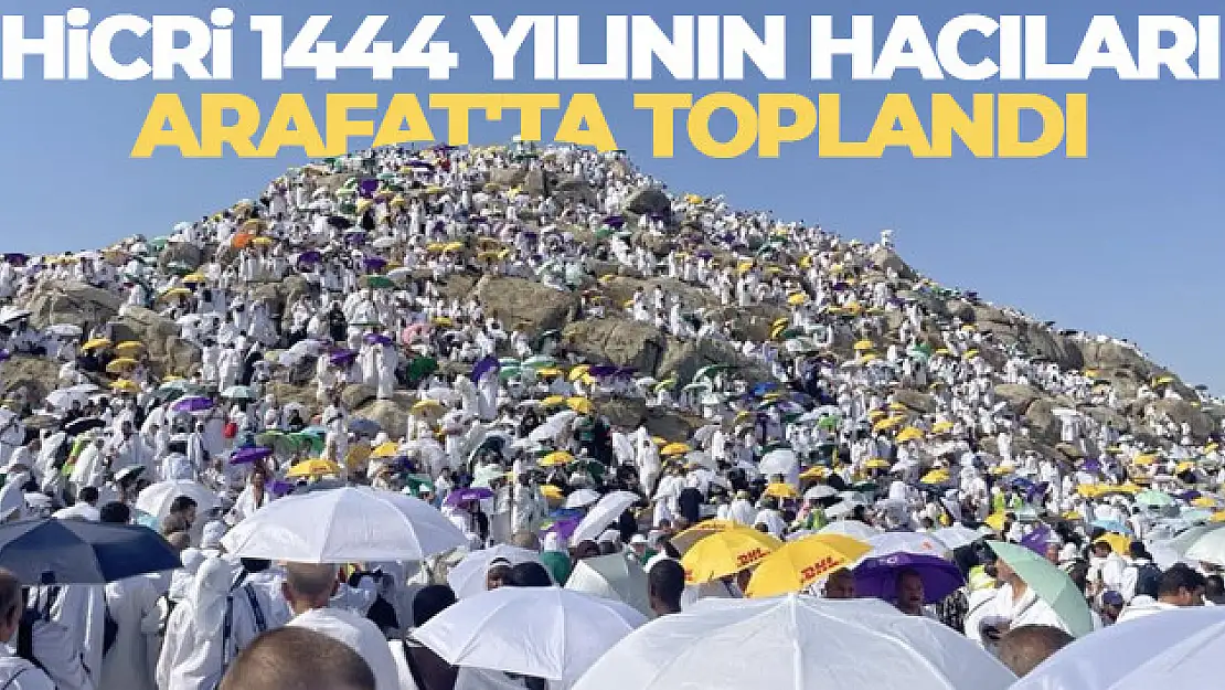 Hicri 1444 yılının hacıları Arafat'ta toplandı