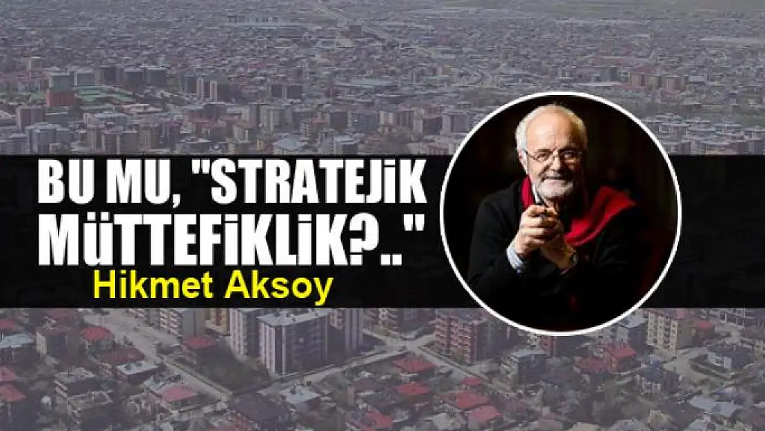 Bu mu, 'Stratejik müttefiklik?..' 