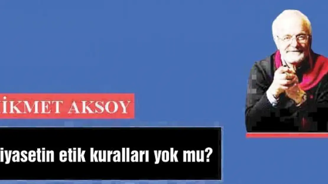 Siyasetin etik kuralları yok mu?