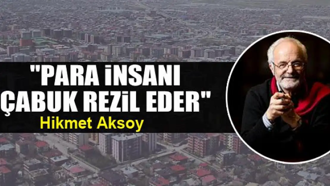 'Para insanı çabuk rezil eder'