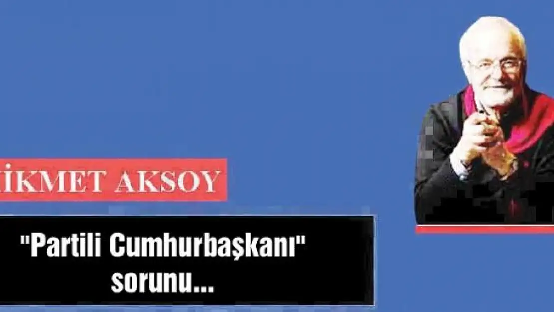 'Partili Cumhurbaşkanı' sorunu...