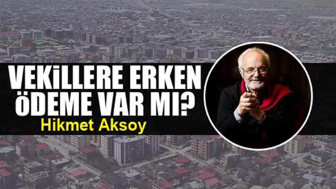 Vekillere erken ödeme var mı? 