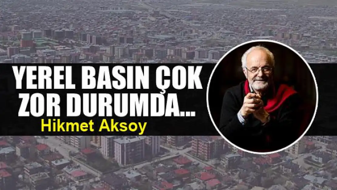 Yerel basın çok zor durumda...