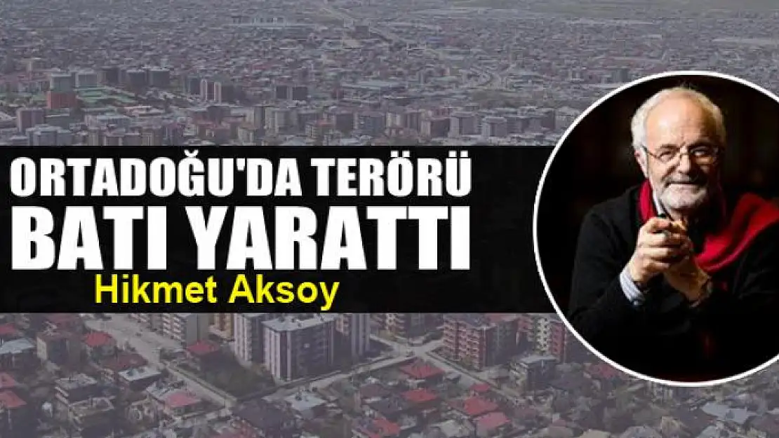 Ortadoğu'da terörü Batı yarattı