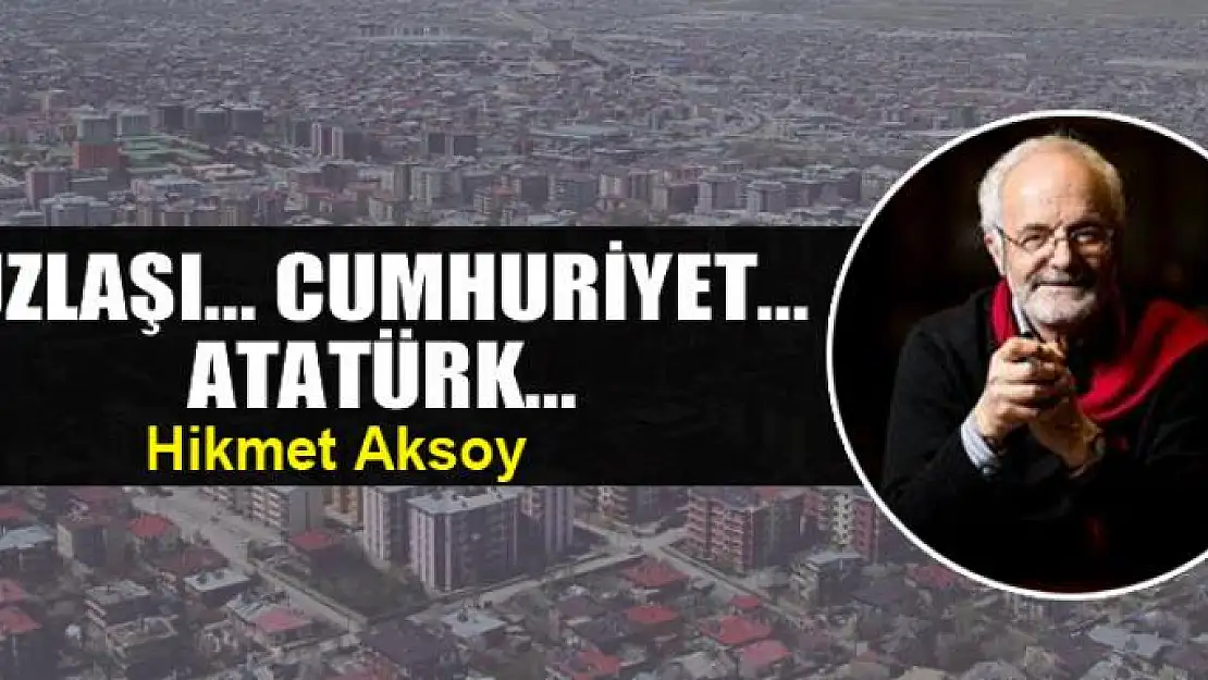 Uzlaşı... Cumhuriyet... Atatürk...