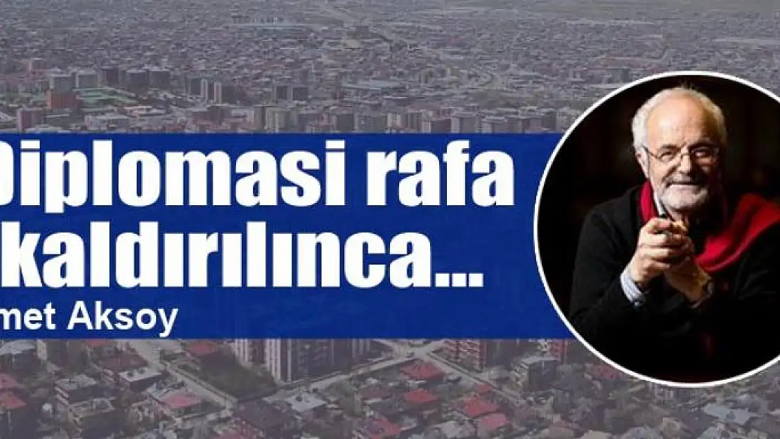 Diplomasi rafa kaldırılınca...