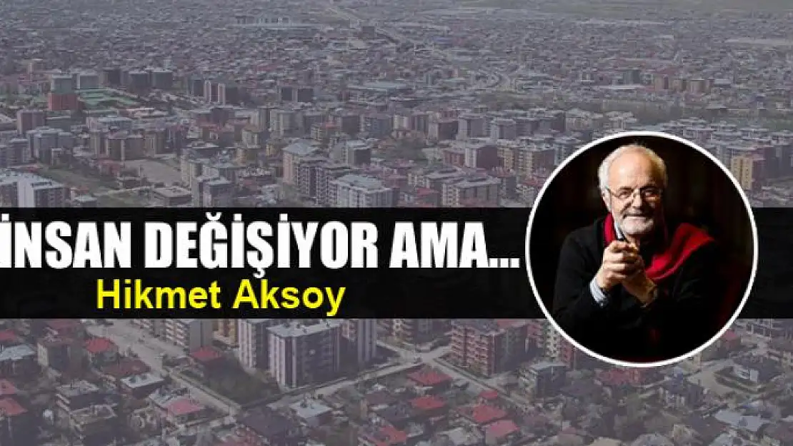 İnsan değişiyor ama...