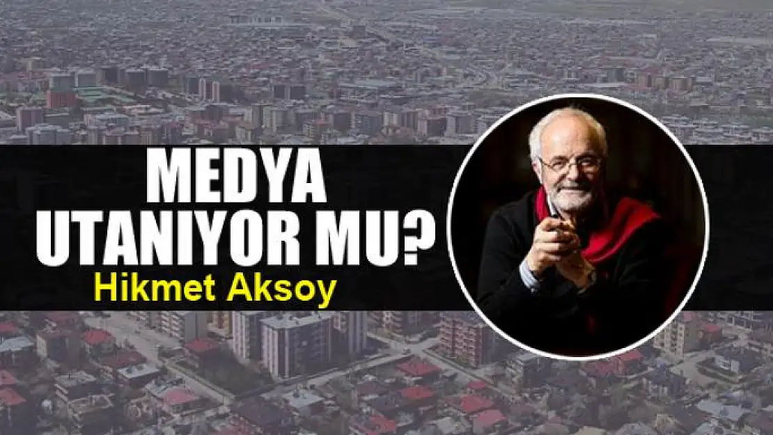 Medya utanıyor mu?