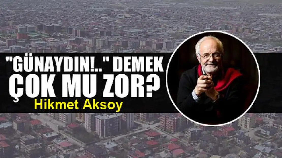 'Günaydın!..' demek çok mu zor?