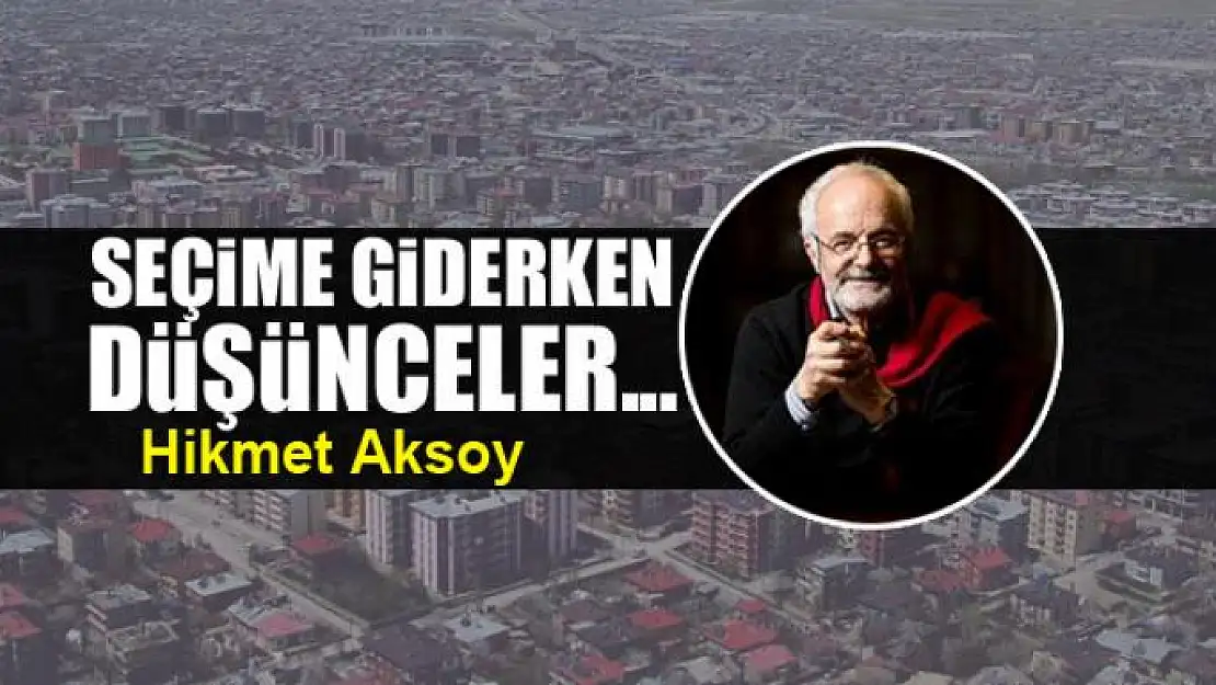 Seçime giderken düşünceler...