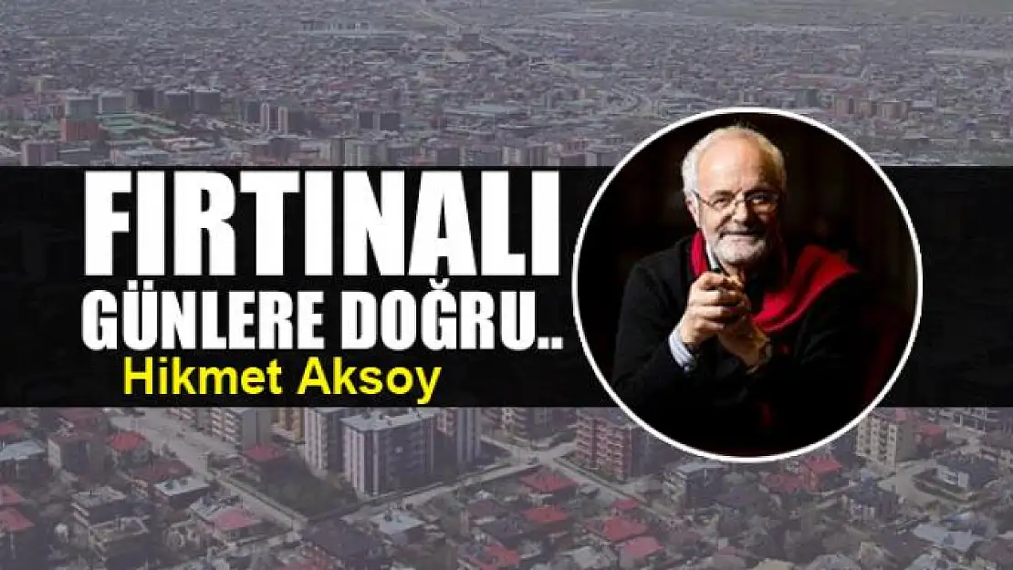 Fırtınalı  günlere doğru...