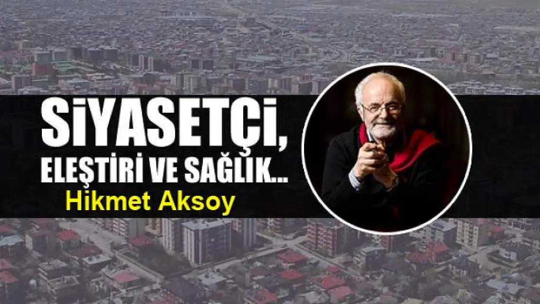 Siyasetçi, eleştiri ve sağlık...