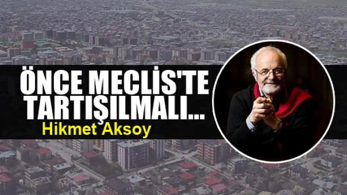 Önce Meclis'te tartışılmalı...