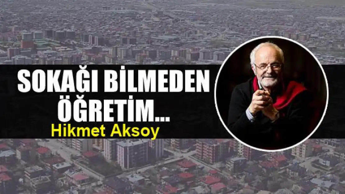 Sokağı bilmeden öğretim...