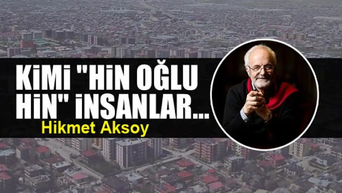 Kimi 'Hin Oğlu Hin' İnsanlar...