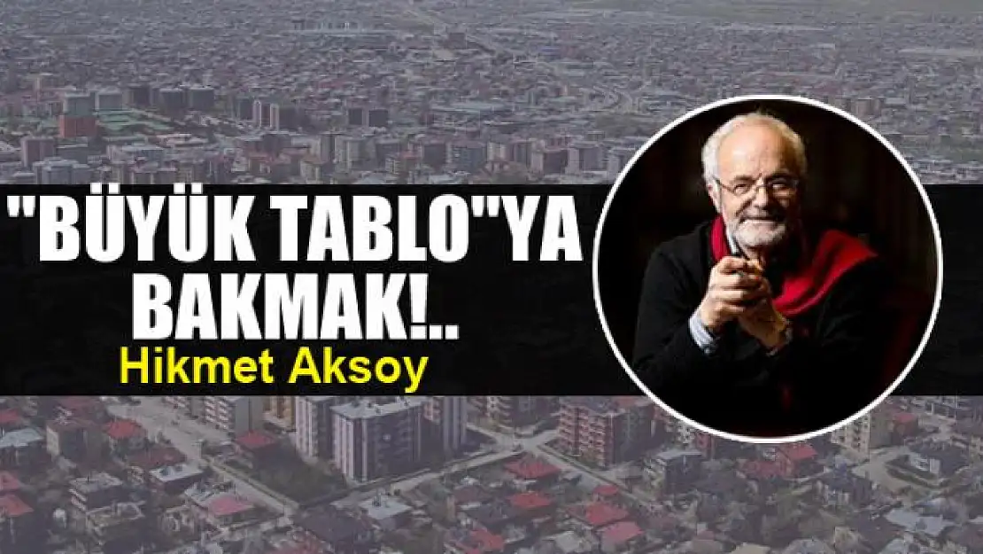 'Büyük tablo'ya bakmak!..