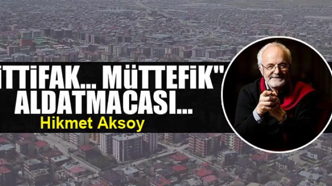 'İttifak... Müttefik'  aldatmacası...