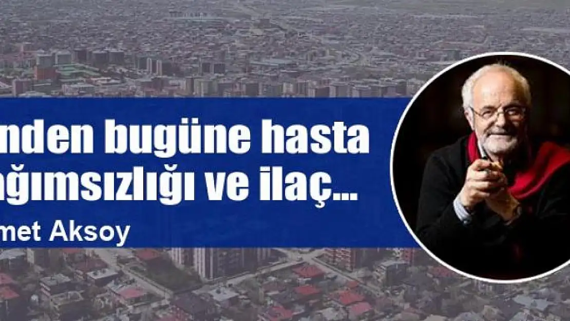 Dünden bugüne hasta bağımsızlığı ve ilaç...