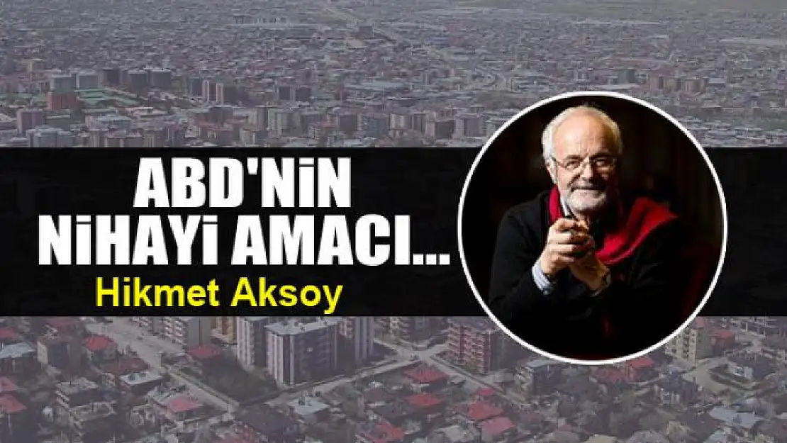 ABD'nin nihayi amacı...