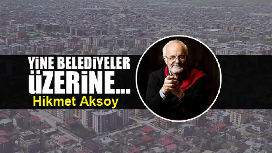 Yine belediyeler üzerine...