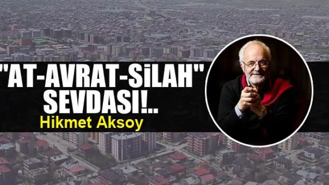 'At-Avrat-Silah' sevdası!..