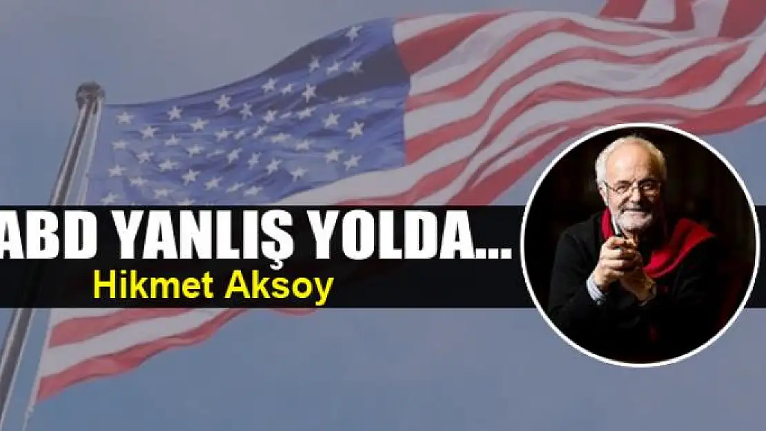 ABD yanlış yolda...