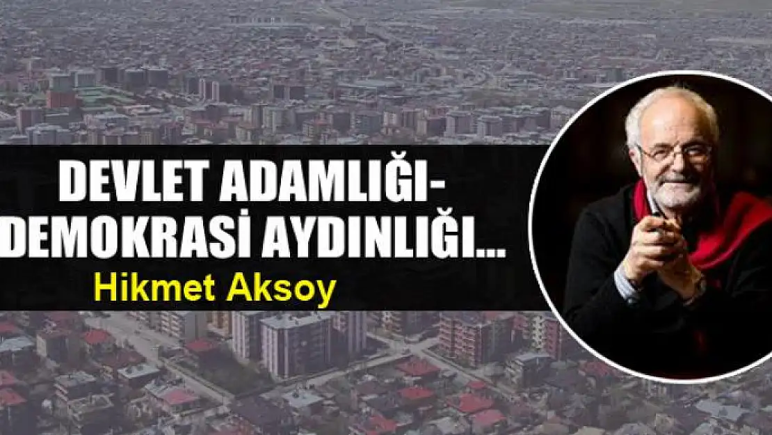 Devlet adamlığı-Demokrasi aydınlığı...