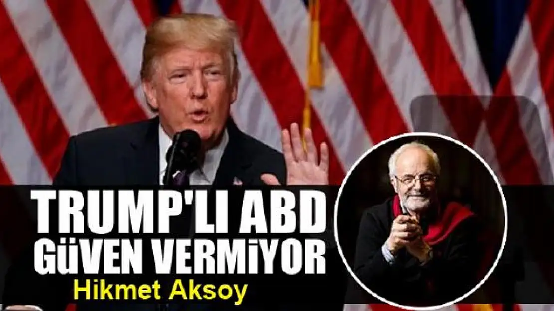 Trump'lı ABD  güven vermiyor