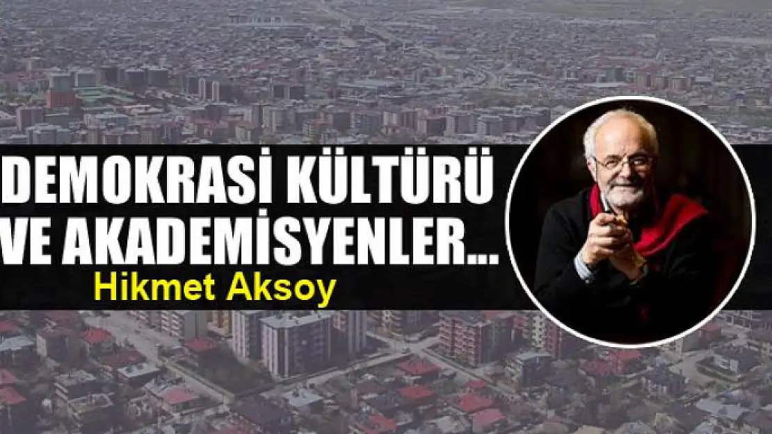 Demokrasi kültürü ve akademisyenler...