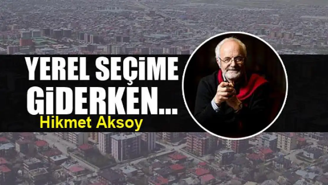 Yerel seçime giderken...