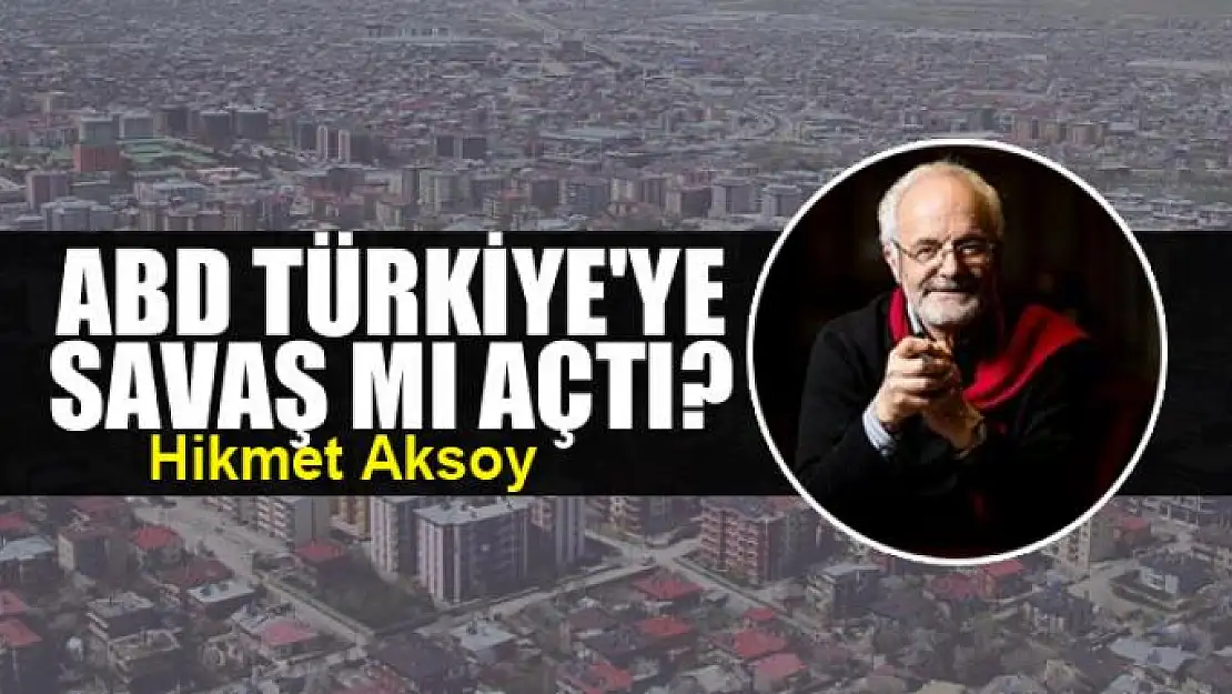 ABD Türkiye'ye savaş mı açtı?