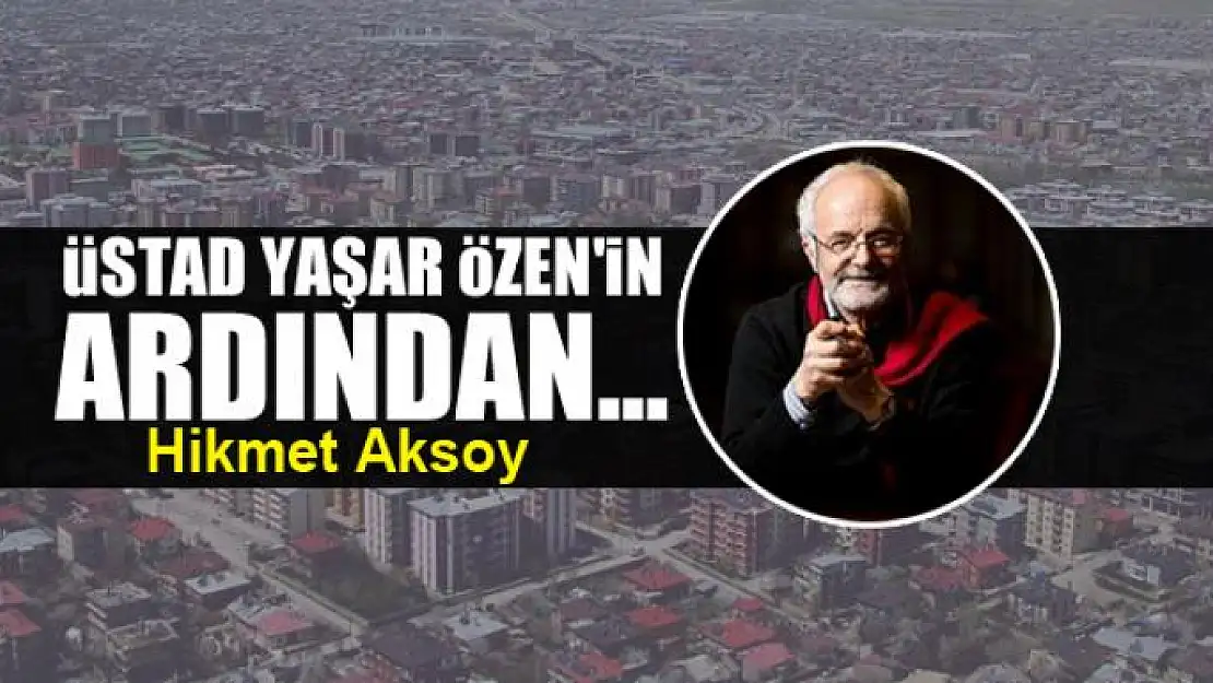 Üstad Yaşar Özen'in ardından...