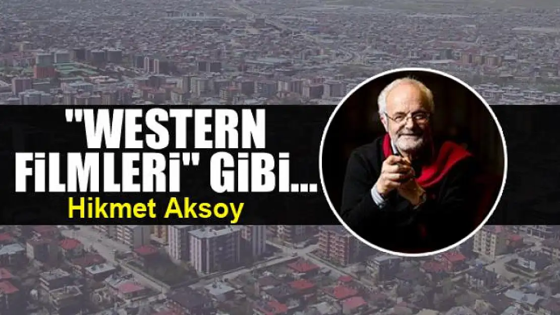 'Western filmleri' gibi...