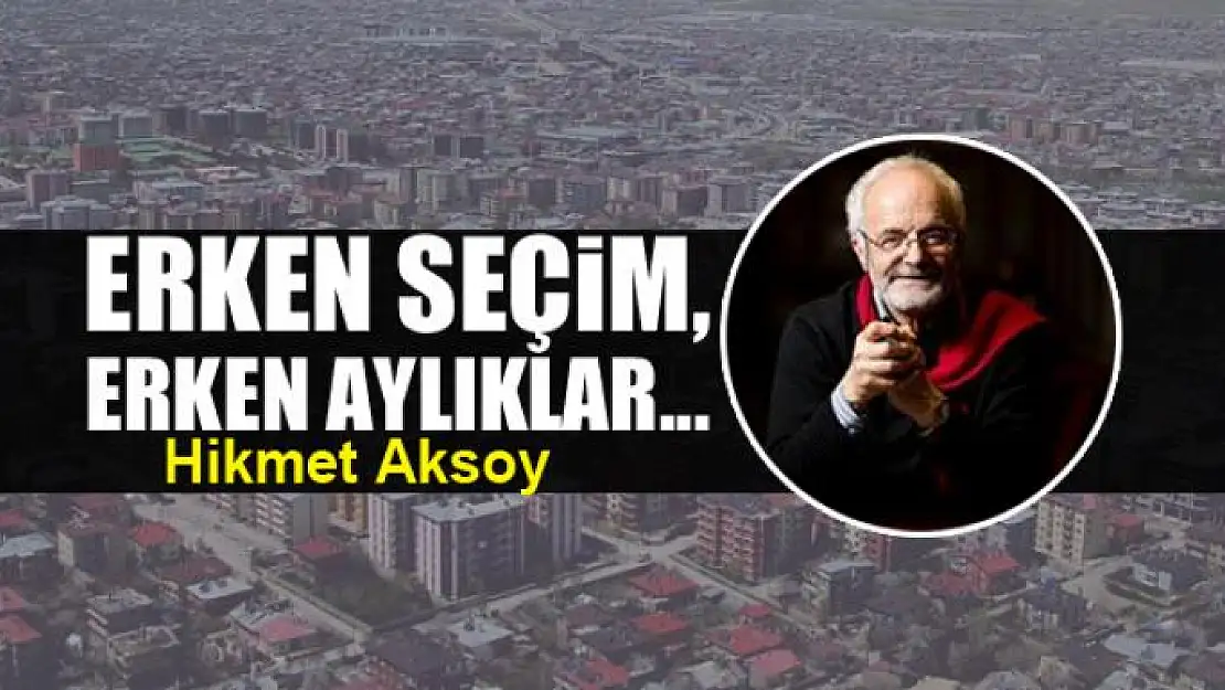 Erken seçim,  erken aylıklar...