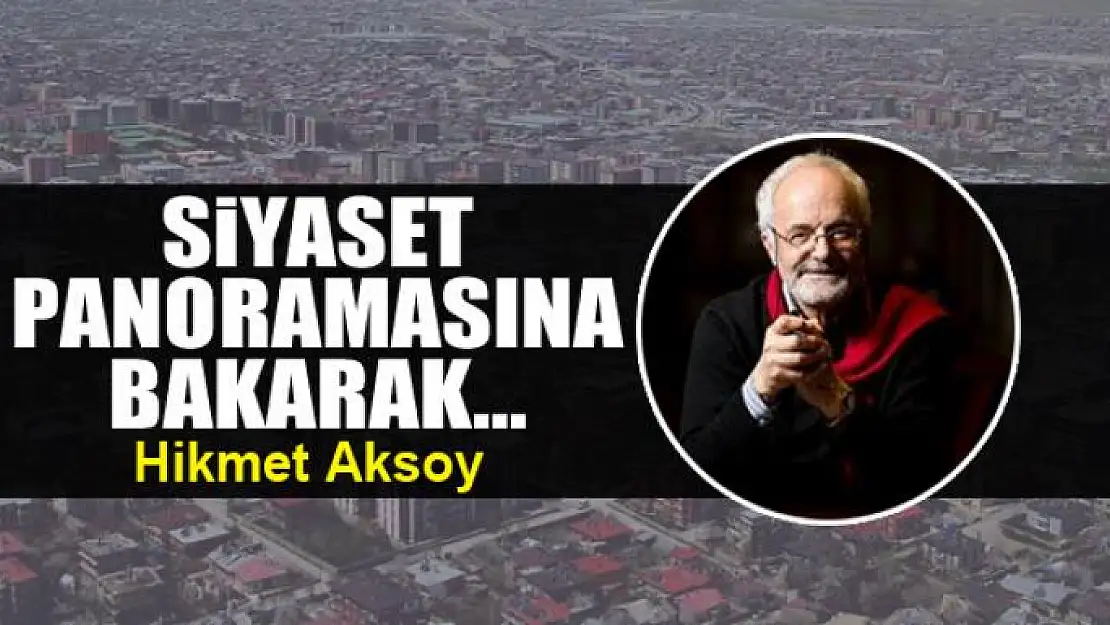 Siyaset panoramasına bakarak...