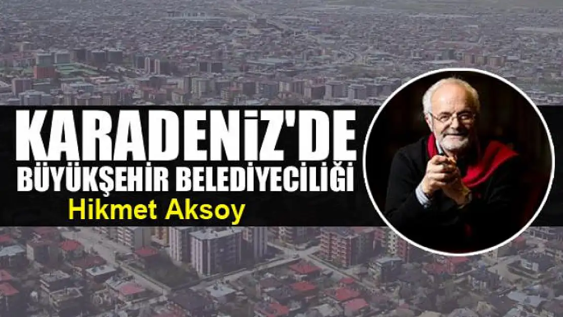 Karadeniz'de  Büyükşehir Belediyeciliği