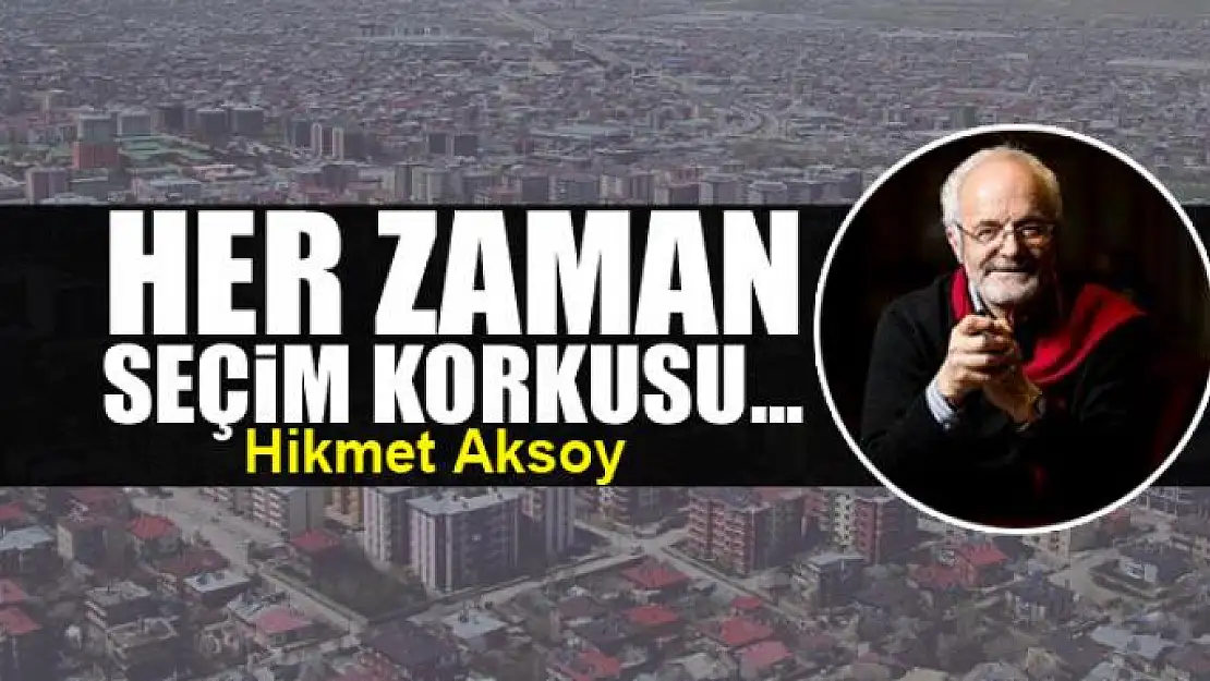 Her zaman seçim korkusu...