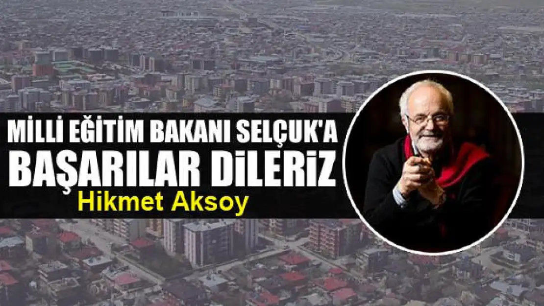 Milli Eğitim Bakanı Selçuk'a başarılar dileriz