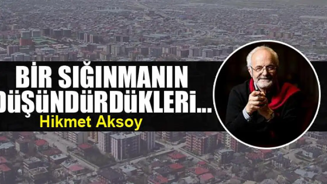 Bir sığınmanın düşündürdükleri...