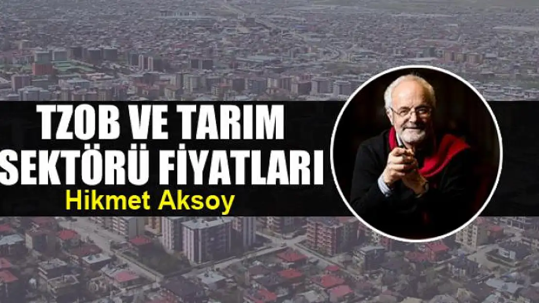 TZOB ve tarım  sektörü fiyatları