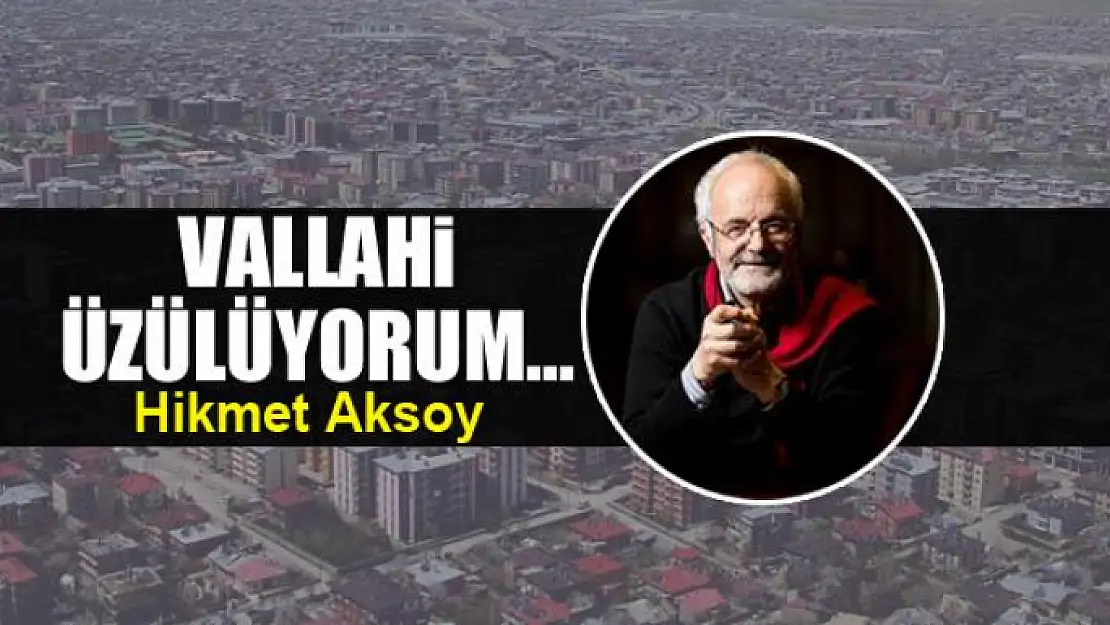 Vallahi üzülüyorum...