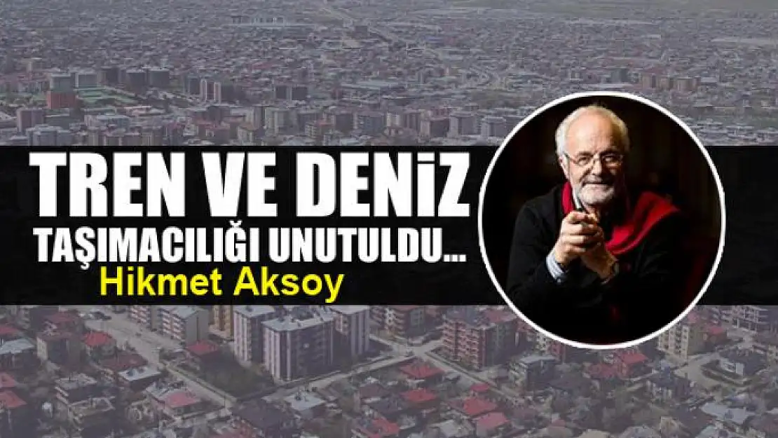 Tren ve deniz  taşımacılığı unutuldu...