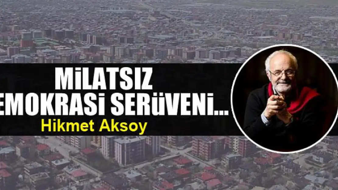 Milatsız demokrasi serüveni...