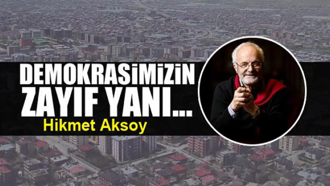 Demokrasimizin  zayıf yanı...